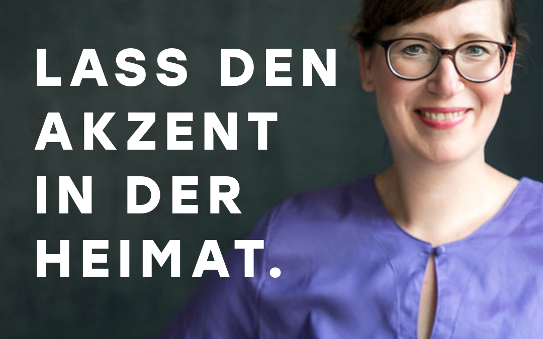 Lass den Akzent in der Heimat.